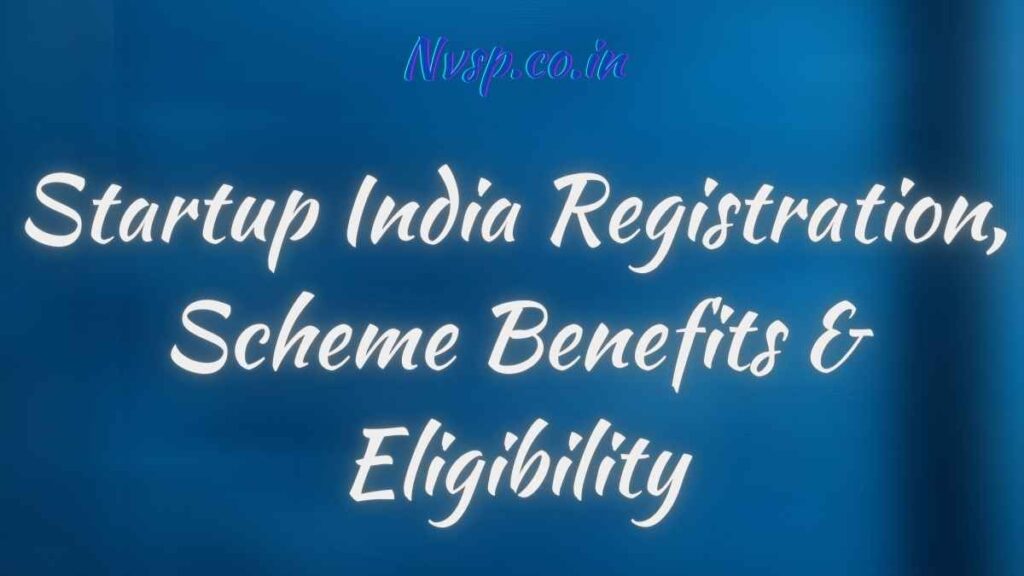 Startup India Registration, Scheme Benefits & Eligibility