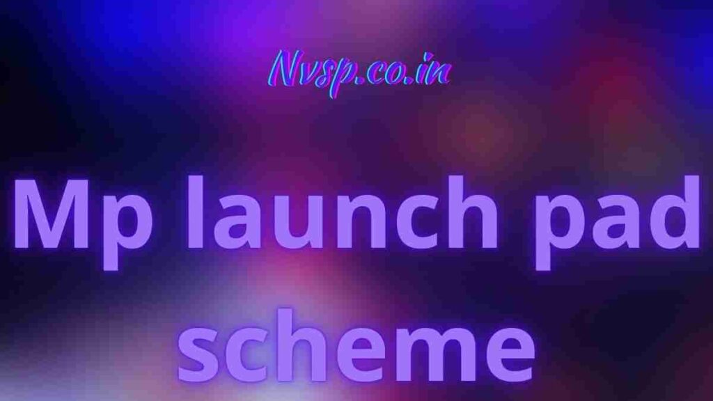 MP Launch Pad Scheme 2021